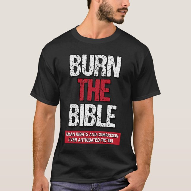 Burn The Bible  Athiest Agnostic Statement T-Shirt (Front)
