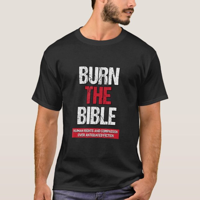 Burn The Bible  Athiest Agnostic Statement T-Shirt (Front)