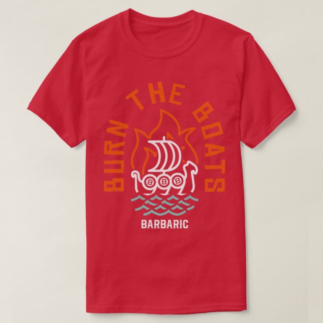 Burn The Boats  T-Shirt (Design Front)
