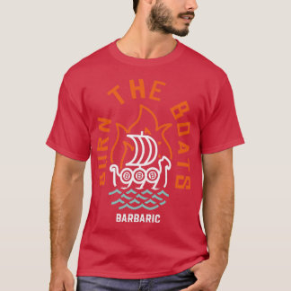 Burn The Boats  T-Shirt