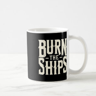 Burn The Ships Patriotic 4th Of July Independence  Coffee Mug