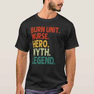Burn Unit Nurse Hero Myth Legend Vintage BCU Nursi T-Shirt