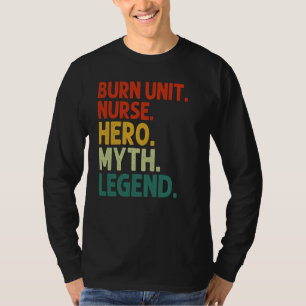 Burn Unit Nurse Hero Myth Legend Vintage BCU Nursi T-Shirt