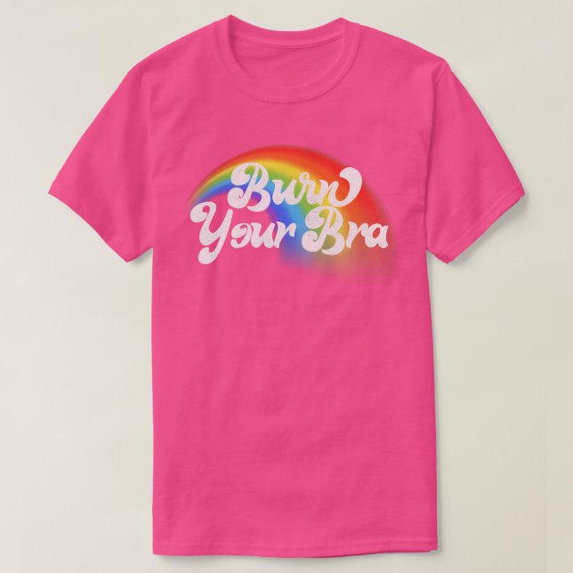 Burn Your Bra Feminist Statement Design T-Shirt (Design Front)
