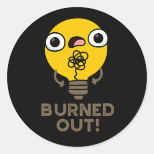 Burned Out Funny Bulb Pun Dark BG Classic Round Sticker