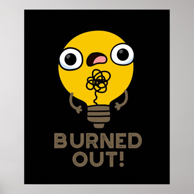 Burned Out Funny Bulb Pun Dark BG Poster (Front)