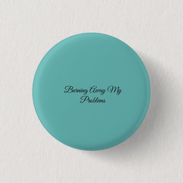 Burning Away My Problems 3 Cm Round Badge (Front)