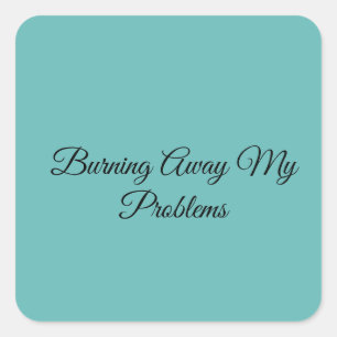 Burning Away My Problems Square Sticker