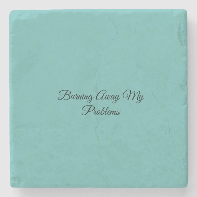 Burning Away My Problems Stone Coaster (Front)