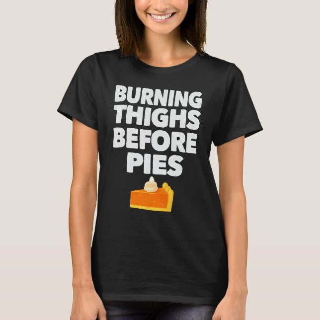 Burning Thighs Before Pies Funny Thanksgiving Tees (Front)
