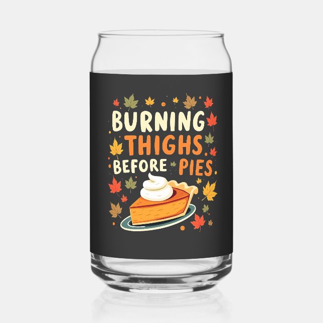Burning Thighs Before Pies Thanksgiving Fall Can Glass (Front)