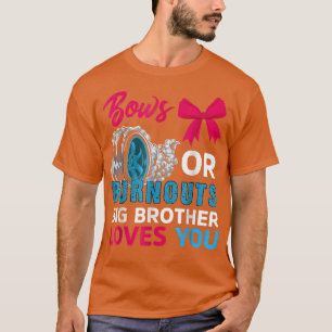 Burnouts or Bows Biges Brothers Loves You Gender R T-Shirt