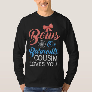 Burnouts or Bows Cousin Loves Gender Reveal Party  T-Shirt