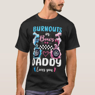 Burnouts Or Bows Daddy Love You Gender Reveal Anno T-Shirt