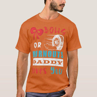 Burnouts or Bows Daddy Loves You Gender Reveal Par T-Shirt