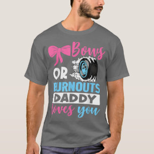 Burnouts or Bows Daddy loves you Gender Reveal par T-Shirt
