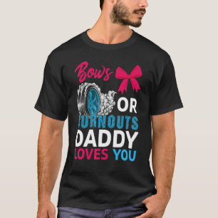 Burnouts Or Bows Daddy Loves You Gender Reveal Par T-Shirt