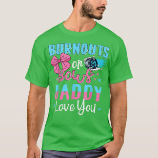 Burnouts Or Bows Daddy Loves You Gender Reveal T-S T-Shirt