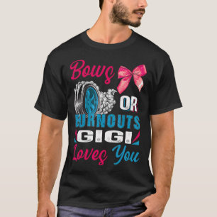 Burnouts Or Bows Gigi Loves You Gender Reveal Part T-Shirt