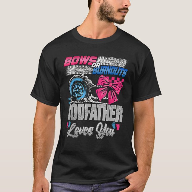 Burnouts or Bows Godfather Loves You Gender Reveal T-Shirt (Front)