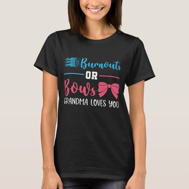 Burnouts or Bows Grandma Loves You , Gender Reveal T-Shirt (Front)