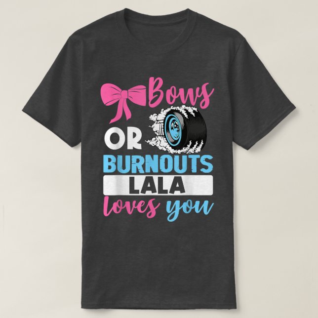 Burnouts or Bows Lala loves you Gender Reveal part T-Shirt (Design Front)