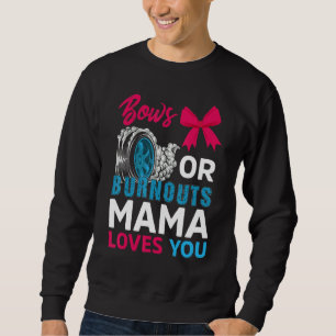 Burnouts Or Bows Mama Loves You Gender Reveal Part Sweatshirt