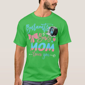 Burnouts Or Bows Mom Loves You Gender Reveal  T-Shirt