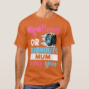 Burnouts or Bows Mum loves you Gender Reveal party T-Shirt