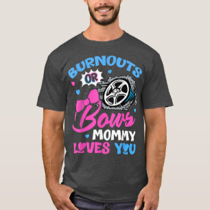 Burnouts or Bows Mummy Loves You Gender Reveal Pin T-Shirt
