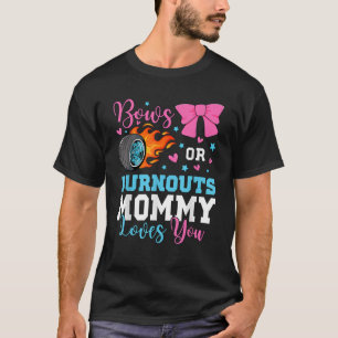 Burnouts or Bows Mummy Mum loves you Gender Reveal T-Shirt