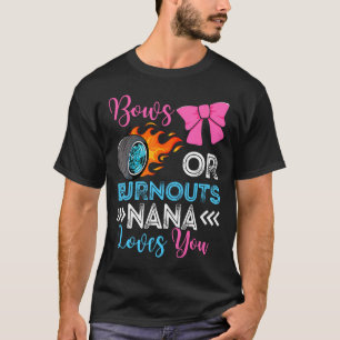 Burnouts Or Bows Nana Loves You Gender Reveal Part T-Shirt