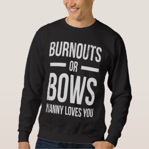 Burnouts Or Bows Nanny Loves You For Grandmother G Sweatshirt