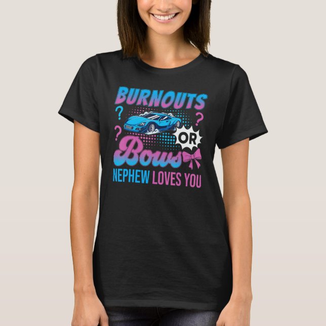 Burnouts or Bows Nephew Loves You Gender Reveal Ou T-Shirt (Front)