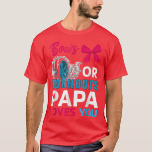 Burnouts Or Bows Papa Loves You Gender Reveal Part T-Shirt