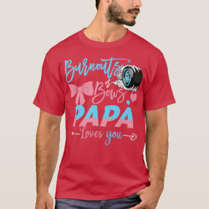 Burnouts Or Bows Papa Loves You Gender Reveal  T-Shirt
