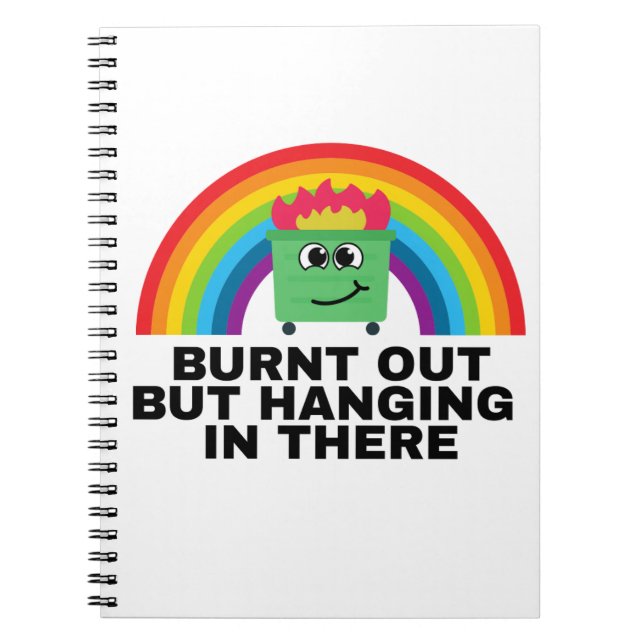 Burnt Out but Hanging in There Spiral Notebook (Front)