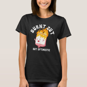 Burnt Out But Optimistics Funny Saying Humor Quote T-Shirt