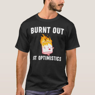 Burnt Out But Optimistics Saying Humor Quote T-Shirt