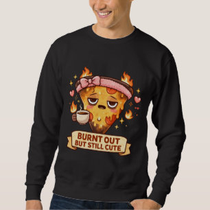 Burnt Out But Still Cute Pizza   Funny Kawaii Coff Sweatshirt