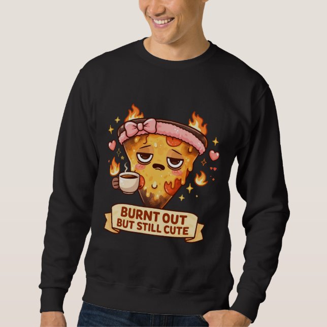 Burnt Out But Still Cute Pizza | Funny Kawaii Coff Sweatshirt (Front)