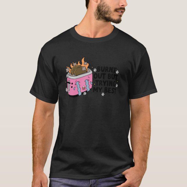 Burnt Out but Trying My Best T-Shirt (Front)