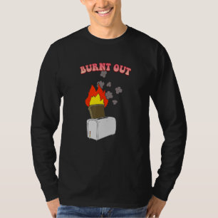 Burnt Out Toast Sarcastic T-Shirt