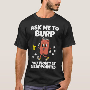 Burp Joke Embarrassing Funny Saying Adult Humor Me T-Shirt