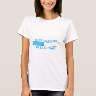 BURP LOADING...humourous shirts. T-Shirt