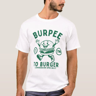 Burpee to burger conversion specialist T-Shirt