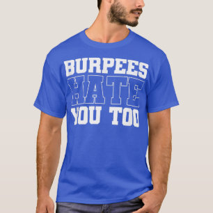 Burpee Workout Gym Quotes Burpees Hate You Too Tan T-Shirt