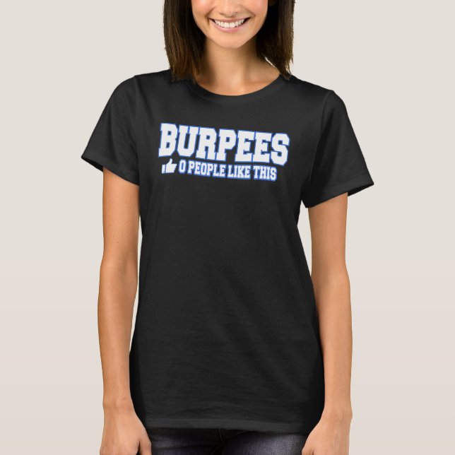 Burpees 0 People Like This Bodybuilding Gym Fitnes T-Shirt (Front)