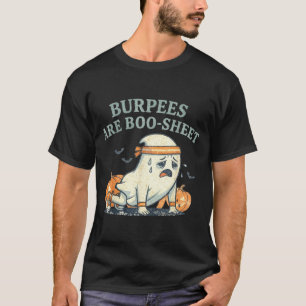 Burpees are some boo sheet funny ghost fitness T-Shirt