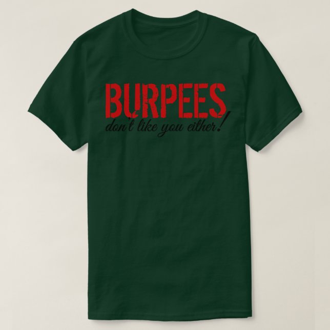 Burpees dont like you either T-Shirt (Design Front)